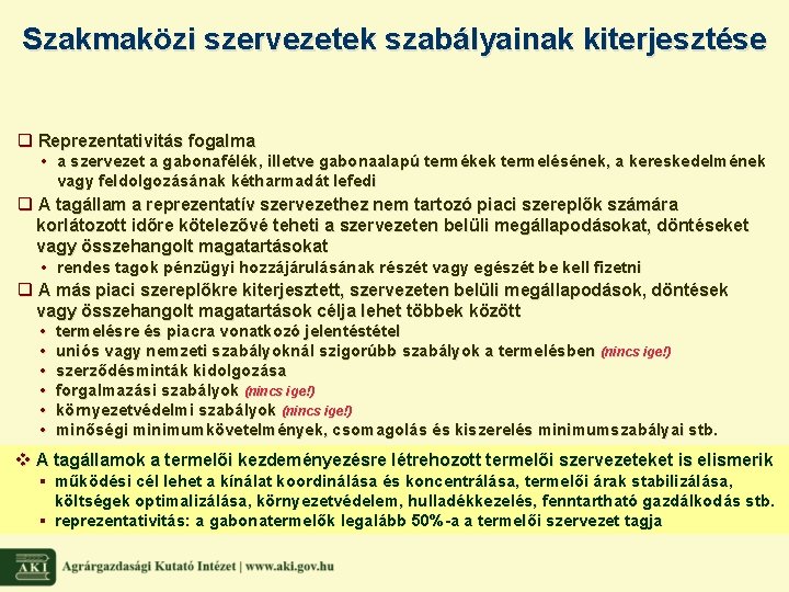 Szakmaközi szervezetek szabályainak kiterjesztése q Reprezentativitás fogalma • a szervezet a gabonafélék, illetve gabonaalapú