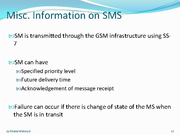 Misc. Information on SMS SM is transmitted through the GSM infrastructure using SS 7