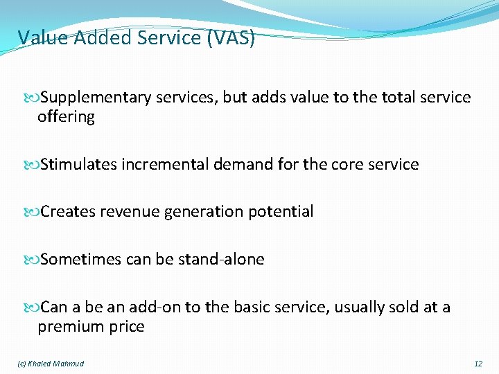 Value Added Service (VAS) Supplementary services, but adds value to the total service offering