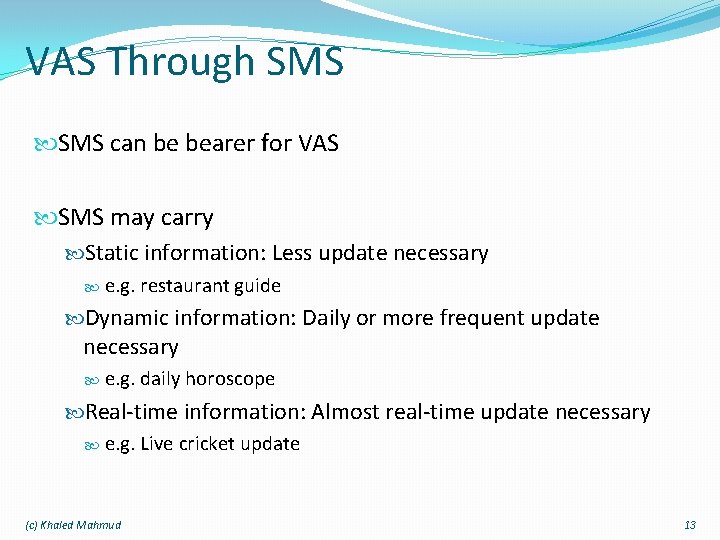 VAS Through SMS can be bearer for VAS SMS may carry Static information: Less