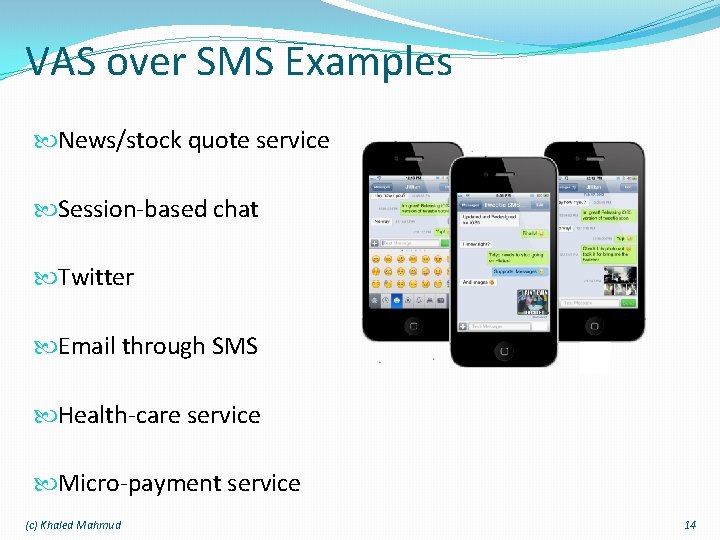 VAS over SMS Examples News/stock quote service Session-based chat Twitter Email through SMS Health-care