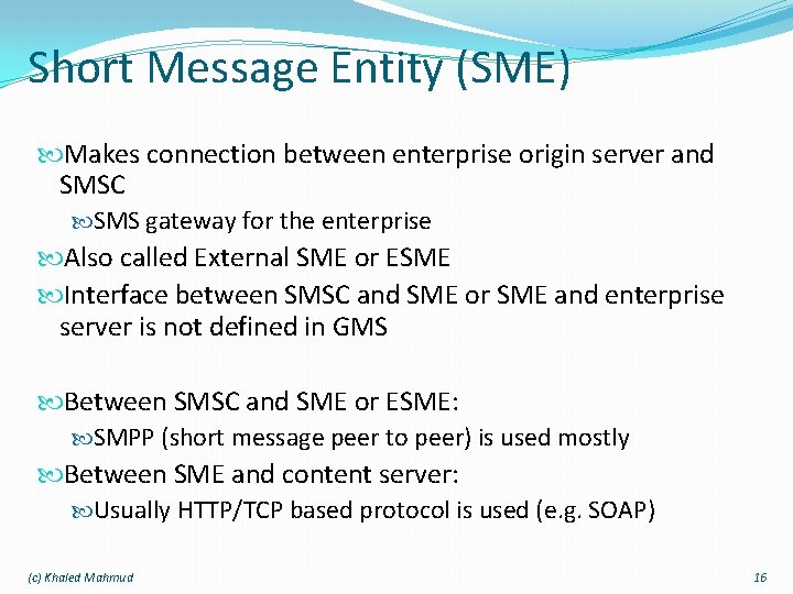 Short Message Entity (SME) Makes connection between enterprise origin server and SMSC SMS gateway