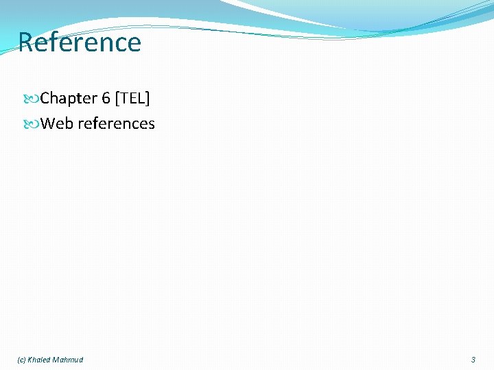 Reference Chapter 6 [TEL] Web references (c) Khaled Mahmud 3 