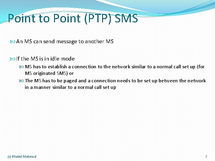 Point to Point (PTP) SMS An MS can send message to another MS If