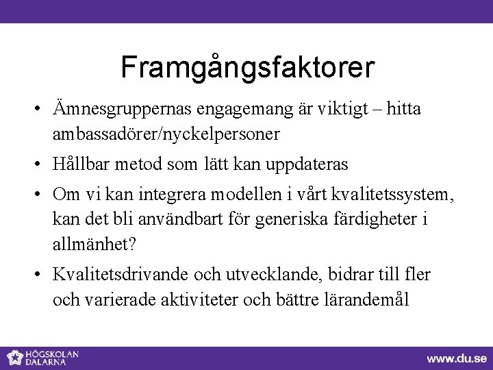 Framgångsfaktorer • Ämnesgruppernas engagemang är viktigt – hitta ambassadörer/nyckelpersoner • Hållbar metod som lätt