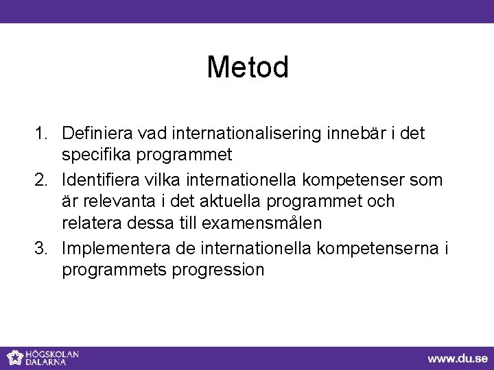 Metod 1. Definiera vad internationalisering innebär i det specifika programmet 2. Identifiera vilka internationella