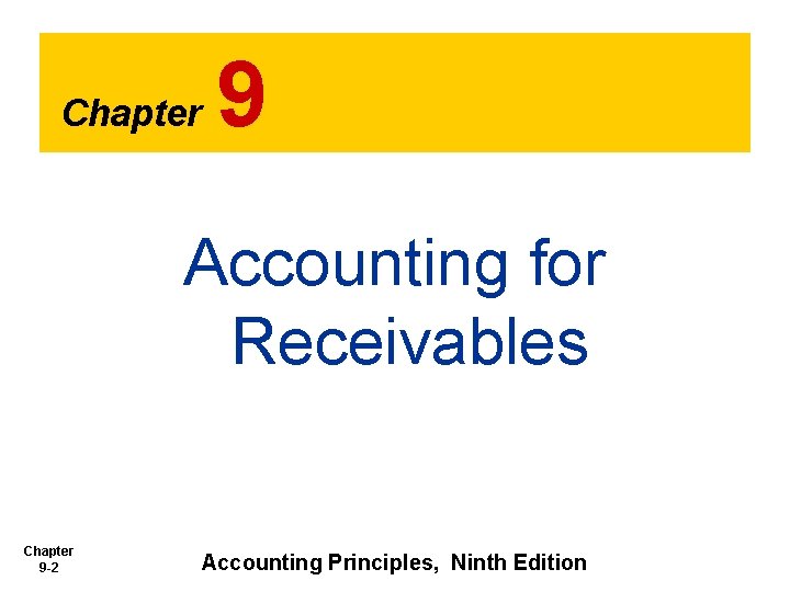 Chapter 9 Accounting for Receivables Chapter 9 -2 Accounting Principles, Ninth Edition 