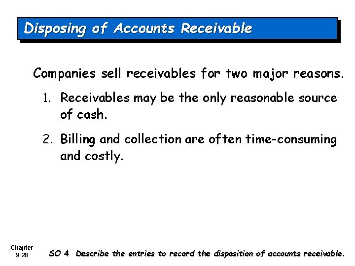 Disposing of Accounts Receivable Companies sell receivables for two major reasons. 1. Receivables may