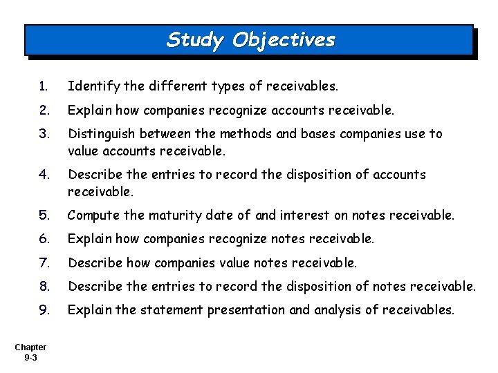 Study Objectives 1. Identify the different types of receivables. 2. Explain how companies recognize