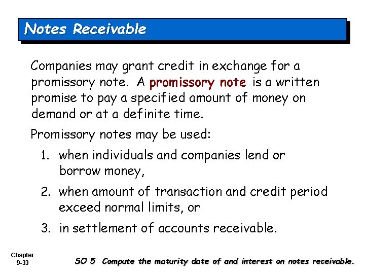 Notes Receivable Companies may grant credit in exchange for a promissory note. A promissory