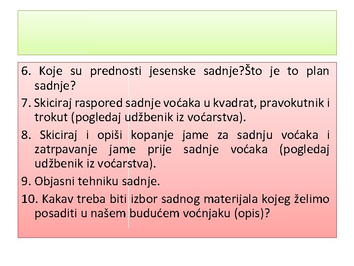 6. Koje su prednosti jesenske sadnje? Što je to plan sadnje? 7. Skiciraj raspored