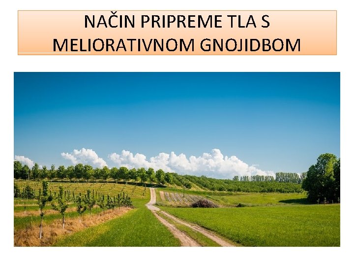 NAČIN PRIPREME TLA S MELIORATIVNOM GNOJIDBOM 