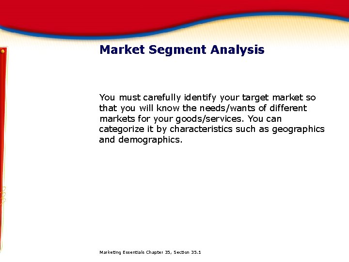 Market Segment Analysis You must carefully identify your target market so that you will