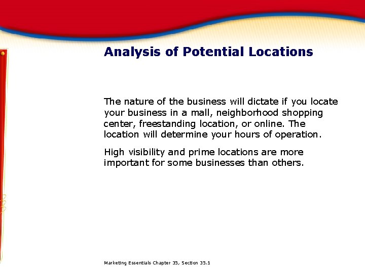 Analysis of Potential Locations The nature of the business will dictate if you locate