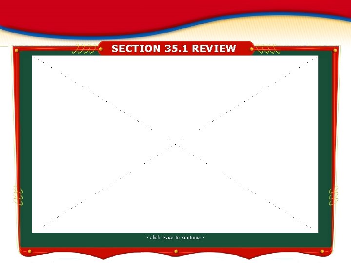 SECTION 35. 1 REVIEW - click twice to continue - 