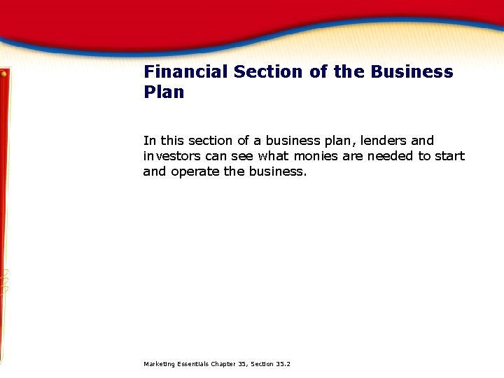 Financial Section of the Business Plan In this section of a business plan, lenders