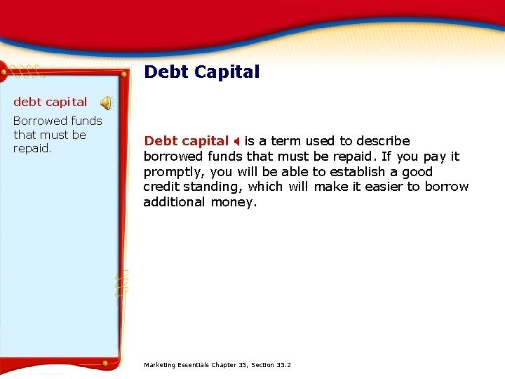 Debt Capital debt capital Borrowed funds that must be repaid. Debt capital X is