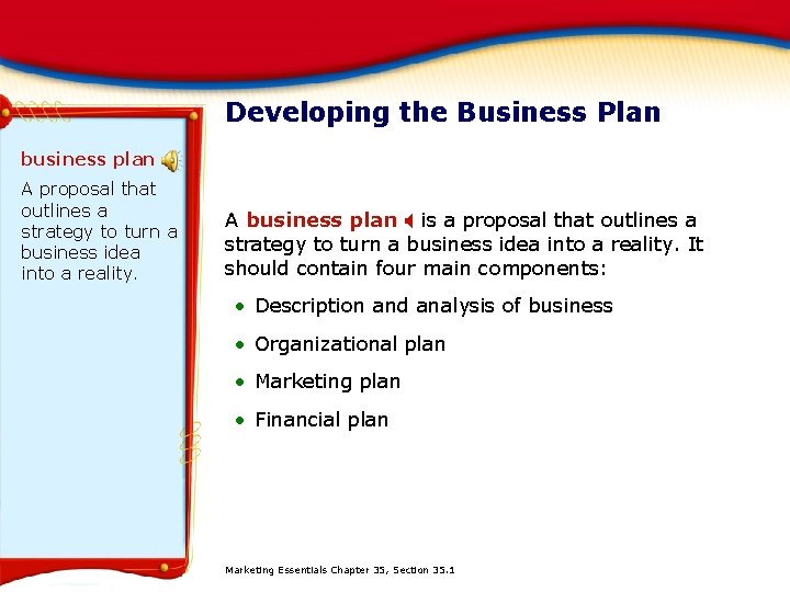 Developing the Business Plan business plan A proposal that outlines a strategy to turn