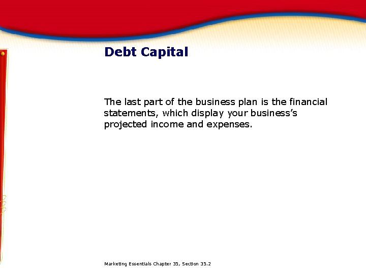 Debt Capital The last part of the business plan is the financial statements, which