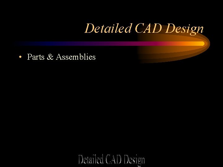 Detailed CAD Design • Parts & Assemblies 