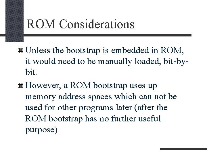 ROM Considerations Unless the bootstrap is embedded in ROM, it would need to be