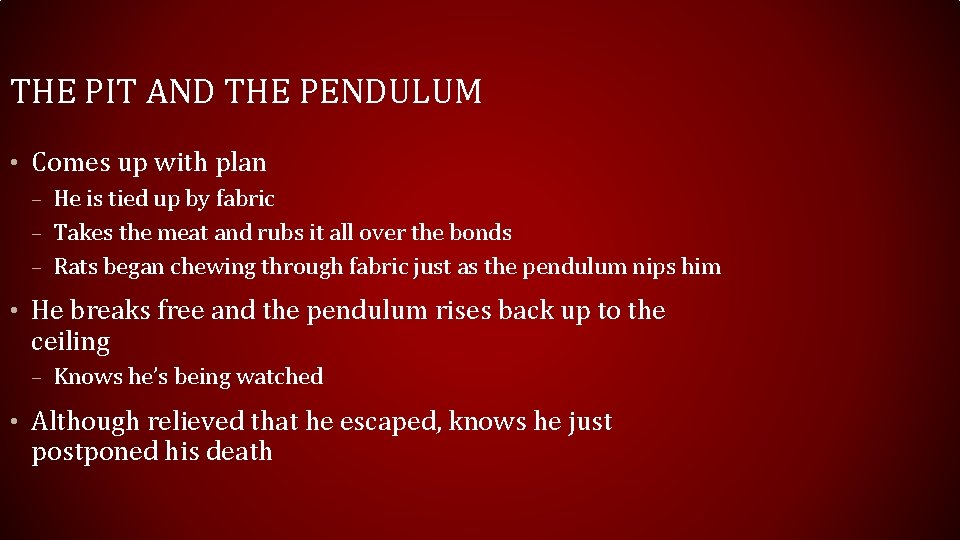 THE PIT AND THE PENDULUM • Comes up with plan – He is tied