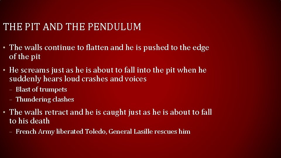 THE PIT AND THE PENDULUM • The walls continue to flatten and he is