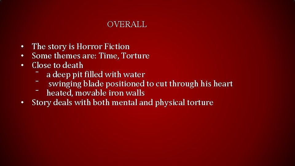 OVERALL • The story is Horror Fiction • Some themes are: Time, Torture •