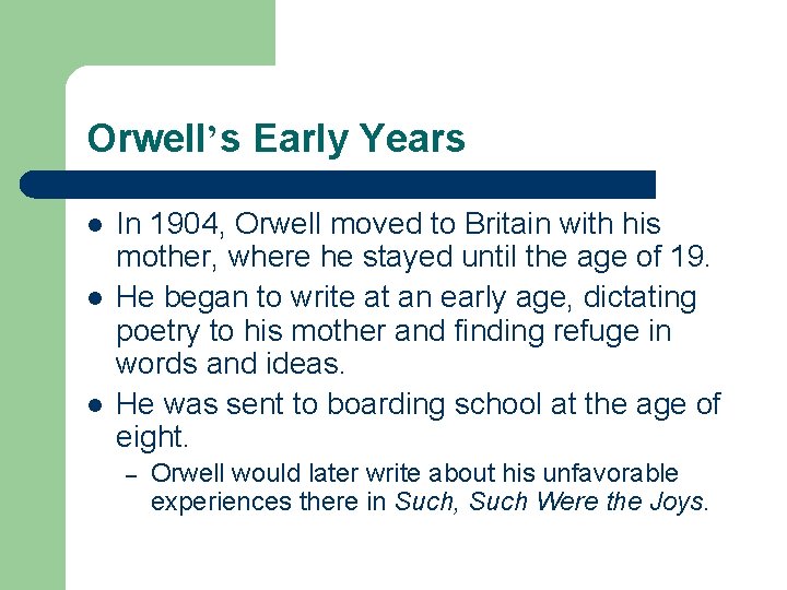 Orwell’s Early Years l l l In 1904, Orwell moved to Britain with his