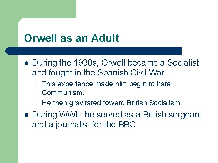 Orwell as an Adult l During the 1930 s, Orwell became a Socialist and