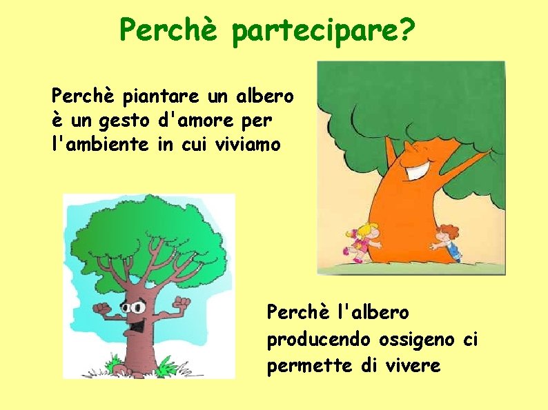 Perchè partecipare? Perchè piantare un albero è un gesto d'amore per l'ambiente in cui