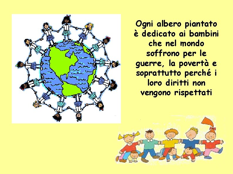 Ogni albero piantato è dedicato ai bambini che nel mondo soffrono per le guerre,