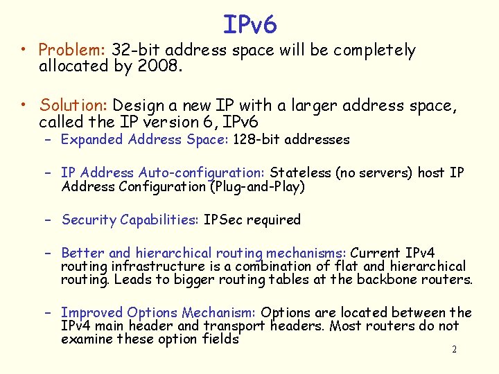 IPv 6 • Problem: 32 -bit address space will be completely allocated by 2008.
