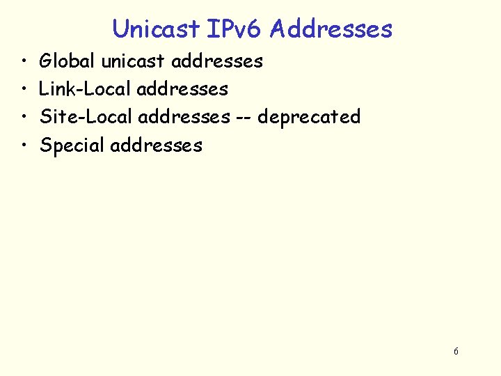 Unicast IPv 6 Addresses • • Global unicast addresses Link-Local addresses Site-Local addresses --