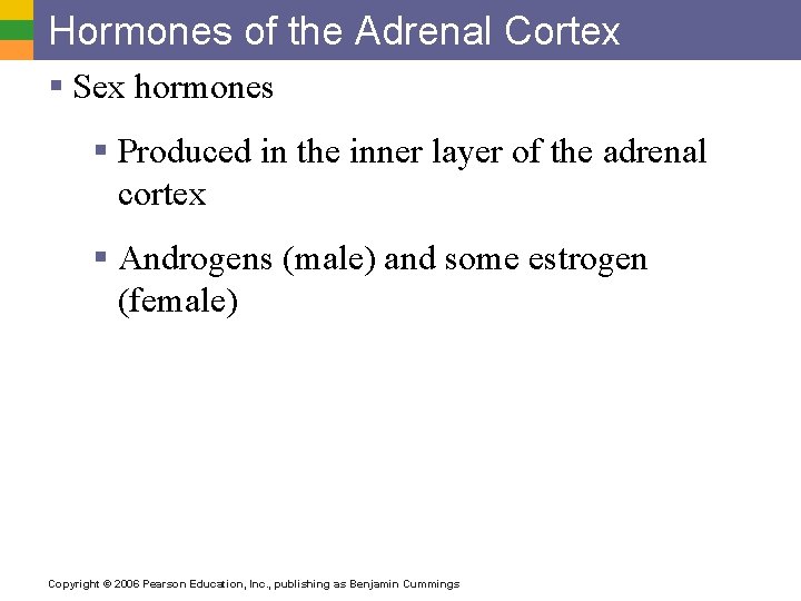 Hormones of the Adrenal Cortex § Sex hormones § Produced in the inner layer