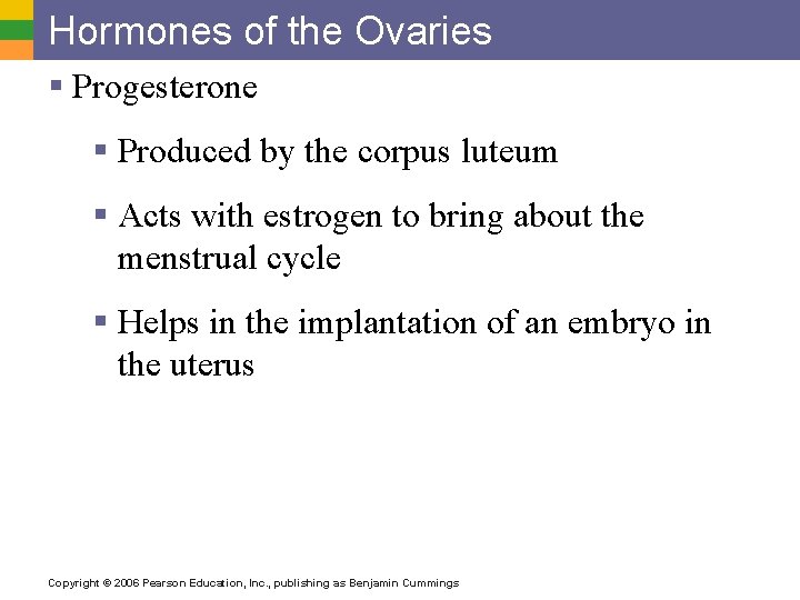 Hormones of the Ovaries § Progesterone § Produced by the corpus luteum § Acts
