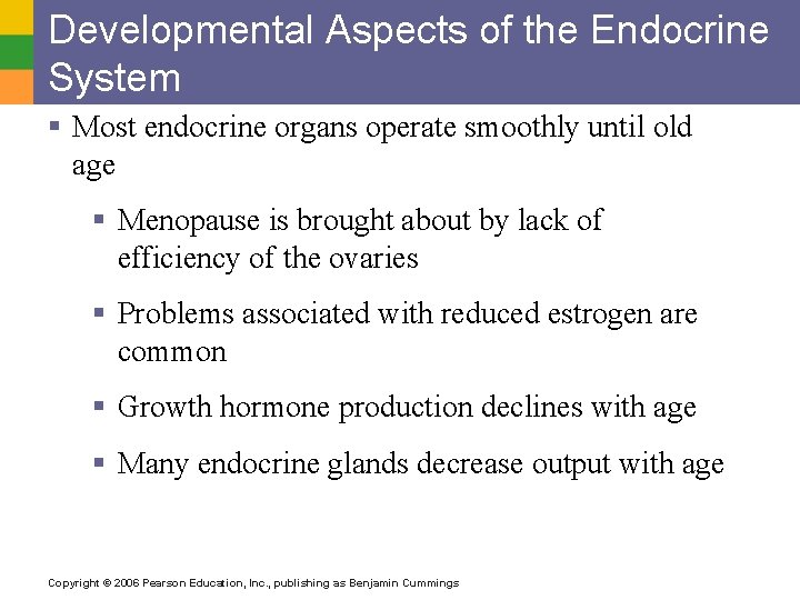 Developmental Aspects of the Endocrine System § Most endocrine organs operate smoothly until old