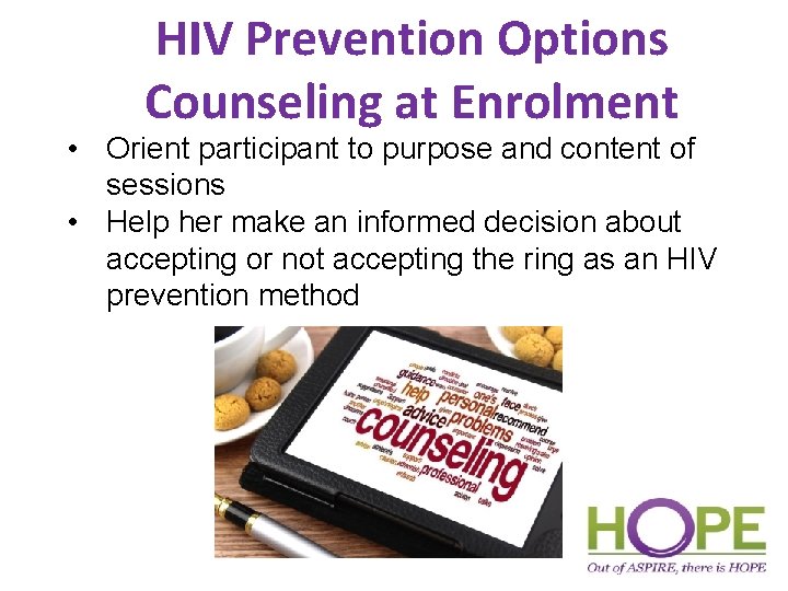 HIV Prevention Options Counseling at Enrolment • Orient participant to purpose and content of