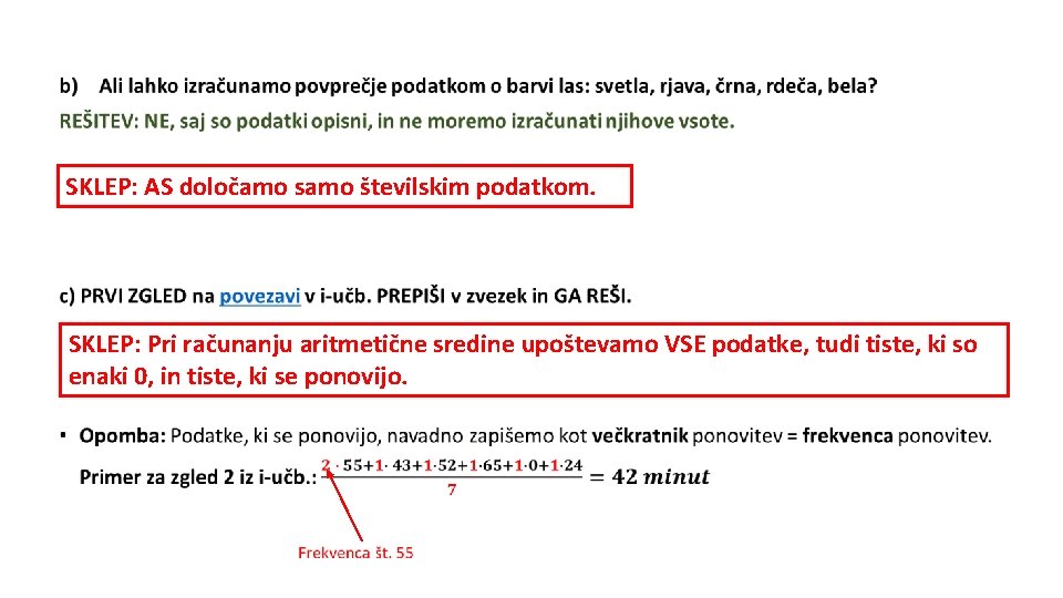  • SKLEP: AS določamo samo številskim podatkom. SKLEP: Pri računanju aritmetične sredine upoštevamo