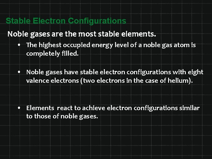 Stable Electron Configurations Noble gases are the most stable elements. • The highest occupied