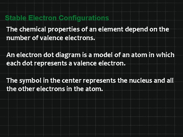 Stable Electron Configurations The chemical properties of an element depend on the number of