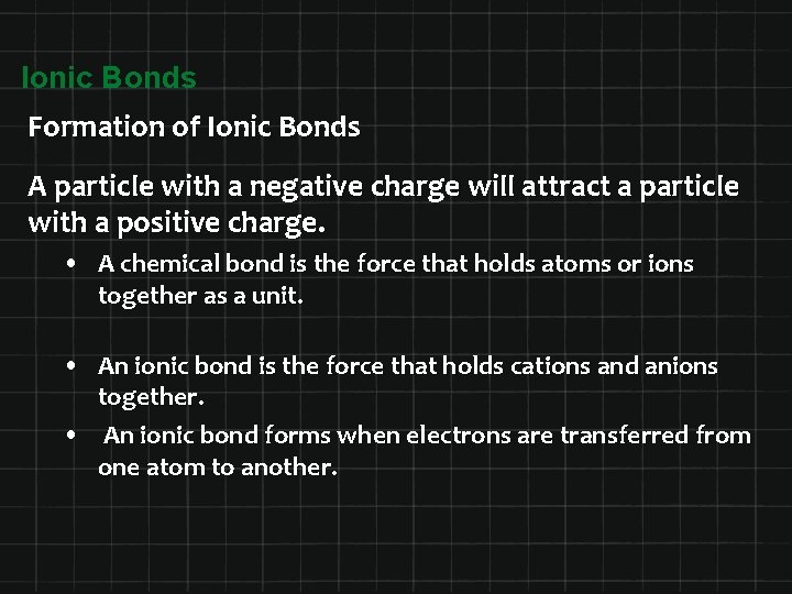 Ionic Bonds Formation of Ionic Bonds A particle with a negative charge will attract