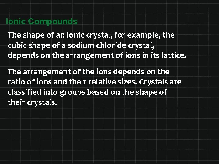 Ionic Compounds The shape of an ionic crystal, for example, the cubic shape of