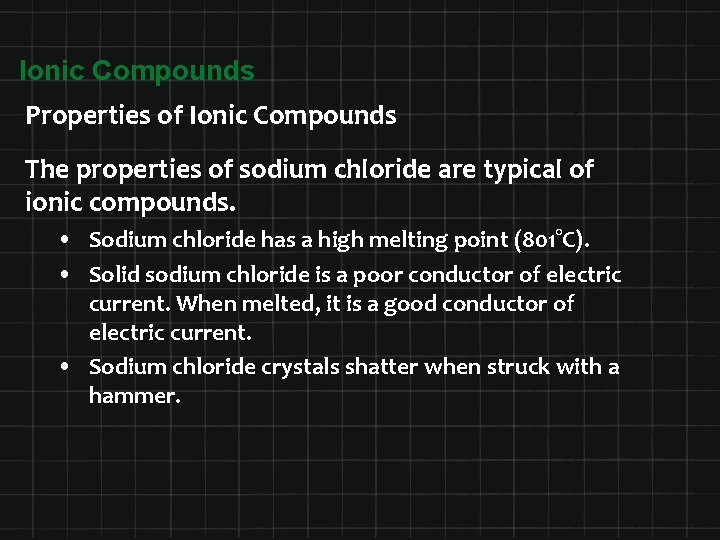 Ionic Compounds Properties of Ionic Compounds The properties of sodium chloride are typical of