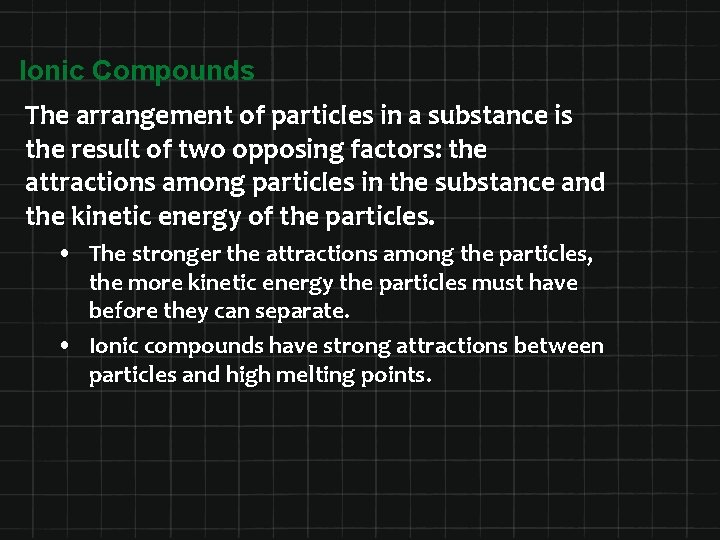 Ionic Compounds The arrangement of particles in a substance is the result of two