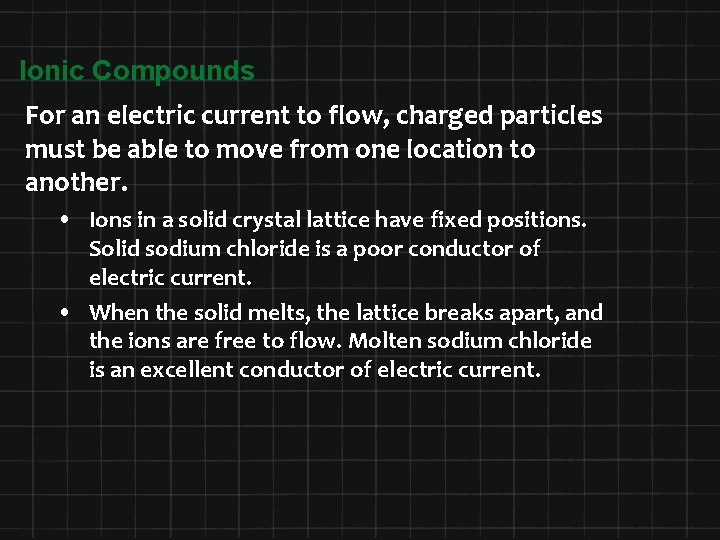 Ionic Compounds For an electric current to flow, charged particles must be able to