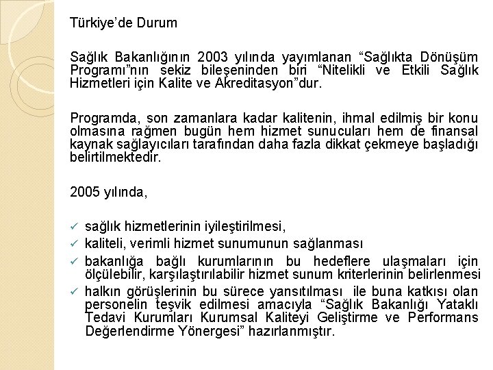 Türkiye’de Durum Sağlık Bakanlığının 2003 yılında yayımlanan “Sağlıkta Dönüşüm Programı”nın sekiz bileşeninden biri “Nitelikli