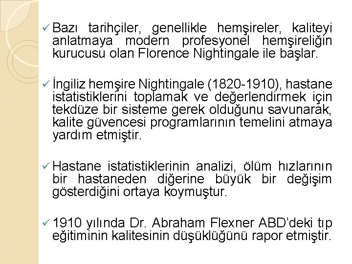 ü Bazı tarihçiler, genellikle hemşireler, kaliteyi anlatmaya modern profesyonel hemşireliğin kurucusu olan Florence Nightingale