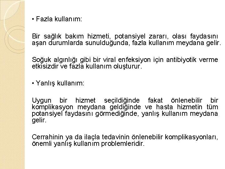  • Fazla kullanım: Bir sağlık bakım hizmeti, potansiyel zararı, olası faydasını aşan durumlarda