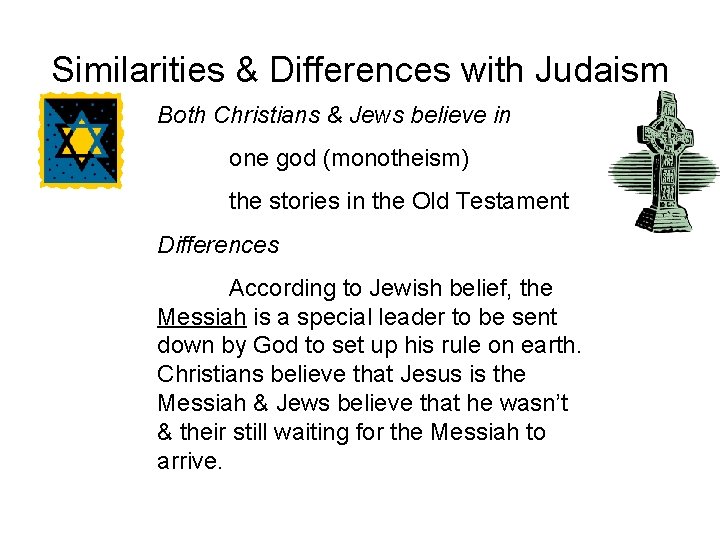 Similarities & Differences with Judaism Both Christians & Jews believe in one god (monotheism)